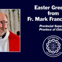 Easter Greeting from Fr. Mark Francis, CSV, Provincial