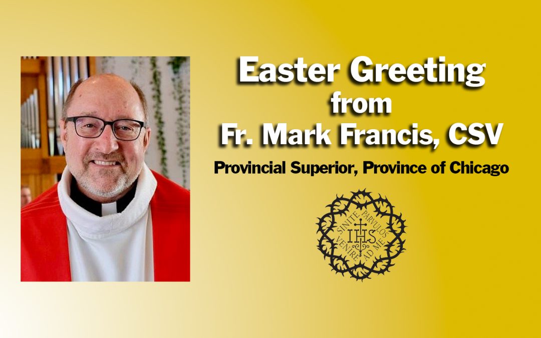 Easter Greeting from Fr. Mark Francis, CSV, Provincial