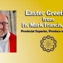 Easter Greeting from Fr. Mark Francis, CSV, Provincial